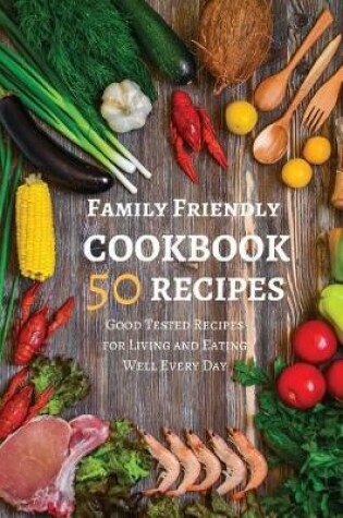 Cover of Family Friendly Cookbook 50 Recipes