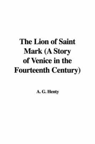 Cover of The Lion of Saint Mark (a Story of Venice in the Fourteenth Century)