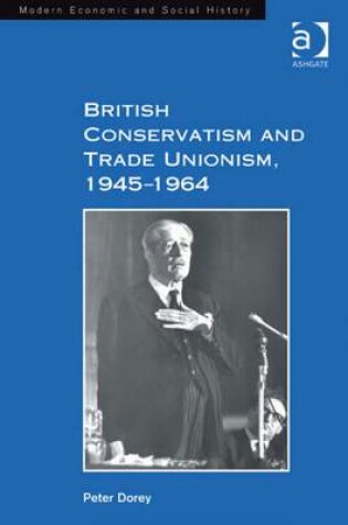 Cover of British Conservatism and Trade Unionism, 1945-1964