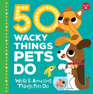 Cover of 50 Wacky Things Pets Do