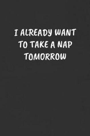 Cover of I Already Want to Take a Nap Tomorrow