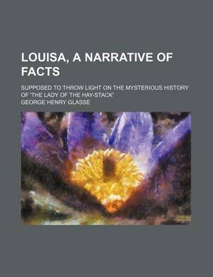 Book cover for Louisa, a Narrative of Facts; Supposed to Throw Light on the Mysterious History of 'The Lady of the Hay-Stack'