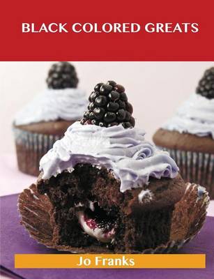Book cover for Black Colored Greats: Delicious Black Colored Recipes, the Top 100 Black Colored Recipes