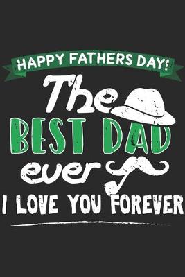 Book cover for Happy Fathers Day The Best Dad Ever I Love You Forever