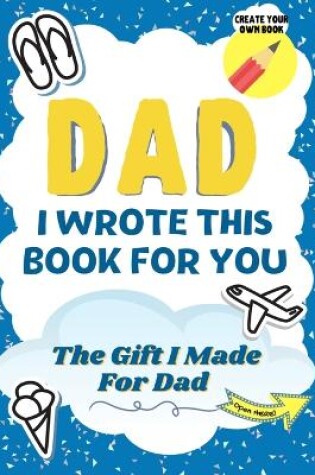 Cover of Dad, I Wrote This Book For You