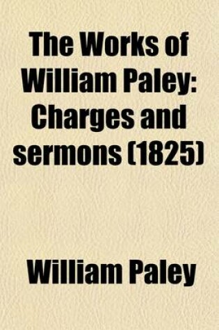 Cover of The Works of William Paley (Volume 7); Charges and Sermons