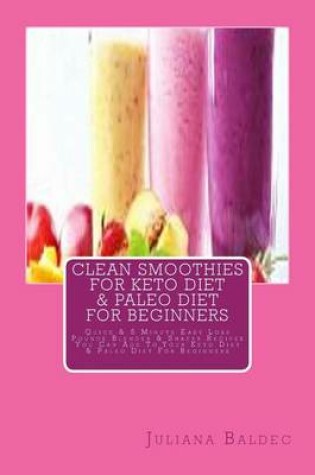 Cover of Clean Smoothies for Keto Diet & Paleo Diet for Beginners