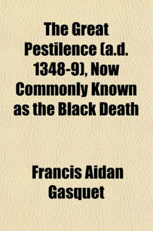 Cover of The Great Pestilence (A.D. 1348-9), Now Commonly Known as the Black Death