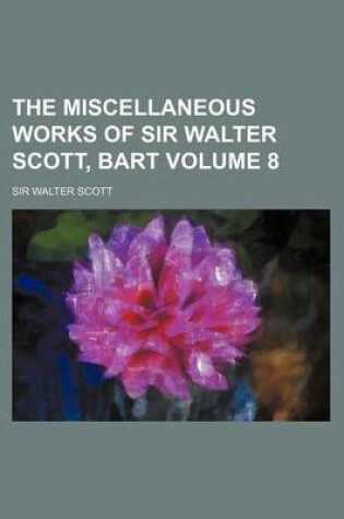 Cover of The Miscellaneous Works of Sir Walter Scott, Bart Volume 8