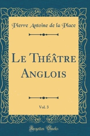 Cover of Le Théâtre Anglois, Vol. 3 (Classic Reprint)