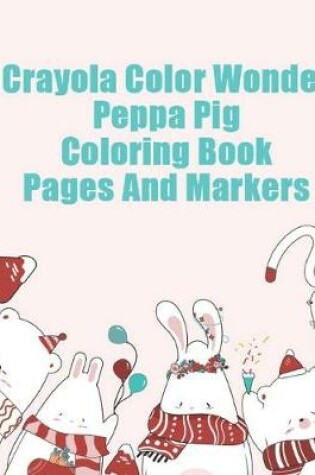 Cover of crayola color wonder peppa pig coloring book pages and markers