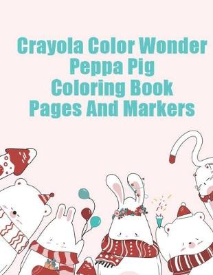 Book cover for crayola color wonder peppa pig coloring book pages and markers