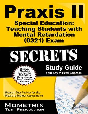 Book cover for Praxis II Special Education: Teaching Students with Mental Retardation (0321) Exam Secrets Study Guide