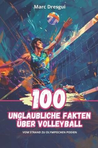 Cover of 100 Unglaubliche Fakten �ber Volleyball