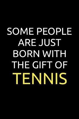 Book cover for Some People Are Just Born With The Gift Of Tennis