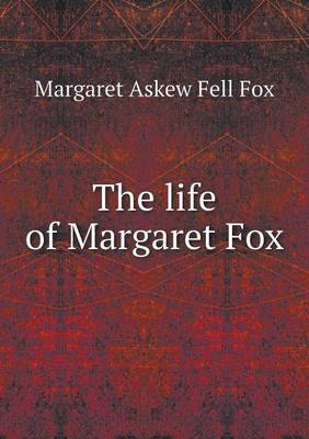 Book cover for The life of Margaret Fox