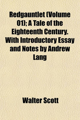 Book cover for Redgauntlet (Volume 01); A Tale of the Eighteenth Century. with Introductory Essay and Notes by Andrew Lang