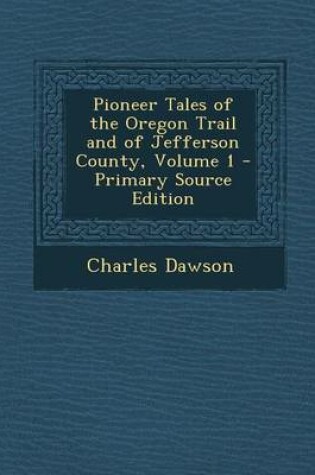 Cover of Pioneer Tales of the Oregon Trail and of Jefferson County, Volume 1