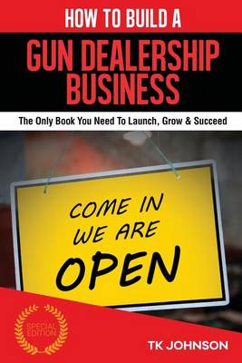 Book cover for How to Build a Gun Dealership Business (Special Edition)