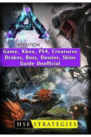 Cover of Ark Aberration Game, Xbox, Ps4, Creatures, Drakes, Boss, Dossier, Skins, Guide Unofficial
