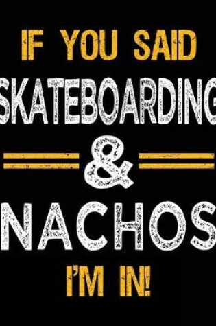 Cover of If You Said Skateboarding & Nachos I'm In