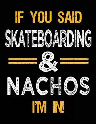 Book cover for If You Said Skateboarding & Nachos I'm In