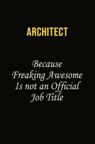 Cover of Architect Because Freaking Awesome Is Not An Official Job Title