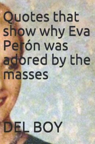 Cover of Quotes that show why Eva Peron was adored by the masses