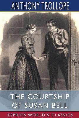 Book cover for The Courtship of Susan Bell (Esprios Classics)