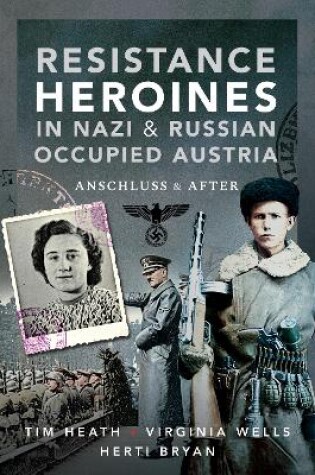 Cover of Resistance Heroines in Nazi- and Russian-Occupied Austria