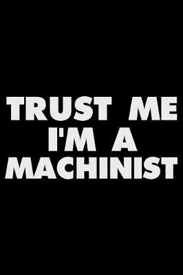 Book cover for Trust Me I'm a Machinist