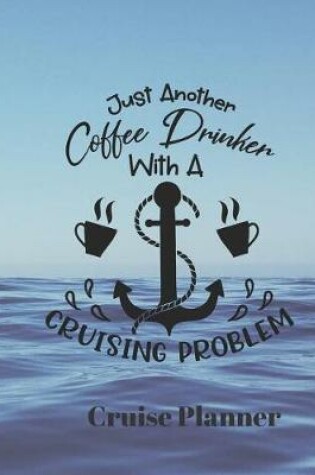 Cover of Just Another Coffee Drinker with a Cruising Problem Cruise Planner