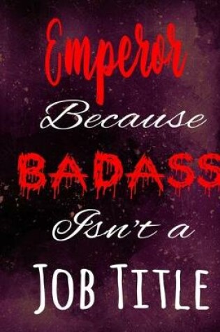 Cover of Emperor Because Badass Isn't a Job Title