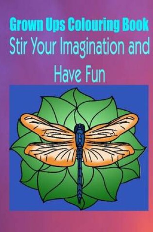 Cover of Grown Ups Colouring Book Stir Your Imaigination and Havne Fun Mandalas