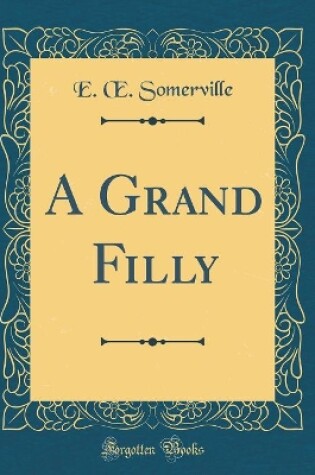 Cover of A Grand Filly (Classic Reprint)