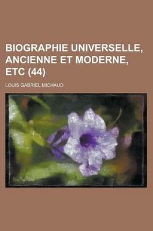 Cover of Biographie Universelle, Ancienne Et Moderne, Etc (44 )