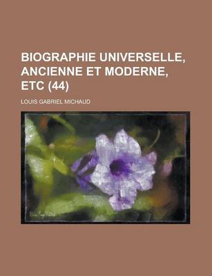 Book cover for Biographie Universelle, Ancienne Et Moderne, Etc (44 )