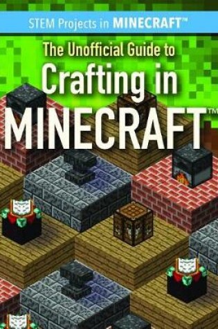 Cover of The Unofficial Guide to Crafting in Minecraft(r)