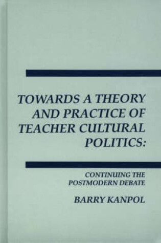 Cover of Towards a Theory and Practice of Teacher Cultural Politics