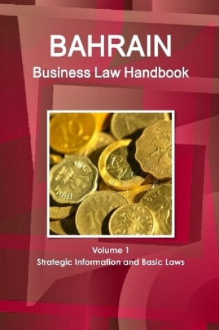 Cover of Bahrain Business Law Handbook Volume 1 Strategic Information and Basic Laws