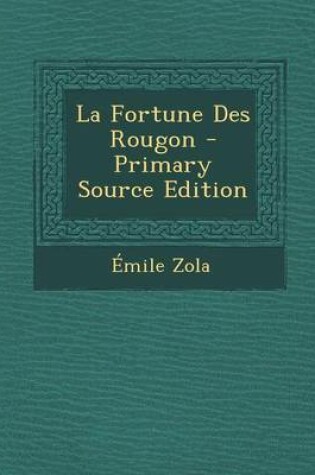 Cover of La Fortune Des Rougon - Primary Source Edition