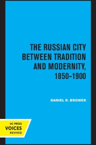 Cover of The Russian City Between Tradition and Modernity, 1850-1900