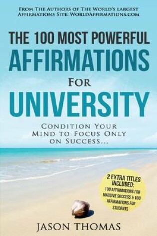 Cover of Affirmation the 100 Most Powerful Affirmations for University 2 Amazing Affirmative Bonus Books Included for Students & Massive Success
