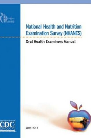 Cover of National Health and Nutrition Examination Survey (Nhanes) Oral Health Examiners Manual