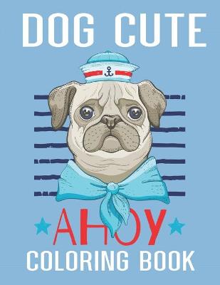 Book cover for Dog cute Ahoy Coloring Book