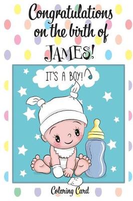 Book cover for CONGRATULATIONS on the birth of JAMES! (Coloring Card)