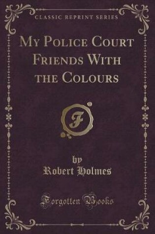 Cover of My Police Court Friends with the Colours (Classic Reprint)