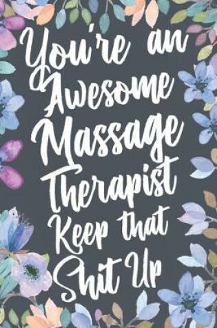 Cover of You're An Awesome Massage Therapist Keep That Shit Up