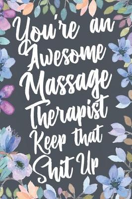 Book cover for You're An Awesome Massage Therapist Keep That Shit Up