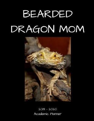 Book cover for Bearded Dragon Mom 2019 - 2020 Academic Planner